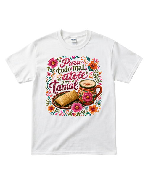 "Para todo Mal, un Atole y un Tamal" Cotton Tshirt